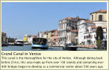 Grand Canal in Venice This canal is the thoroughfare for the city of Venice.  Although dating back before Christ, this area made up from over 100 islands and containing over 400 bridges began to develop as a commercial center about 500 years ago.