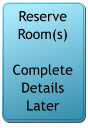 Reserve Room(s)  Complete Details Later