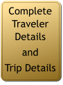 Complete Traveler Details  and  Trip Details